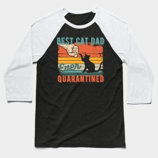 Best cat dad ever quarantined fathers day gifts 2020 quarantined Baseball T-Shirt